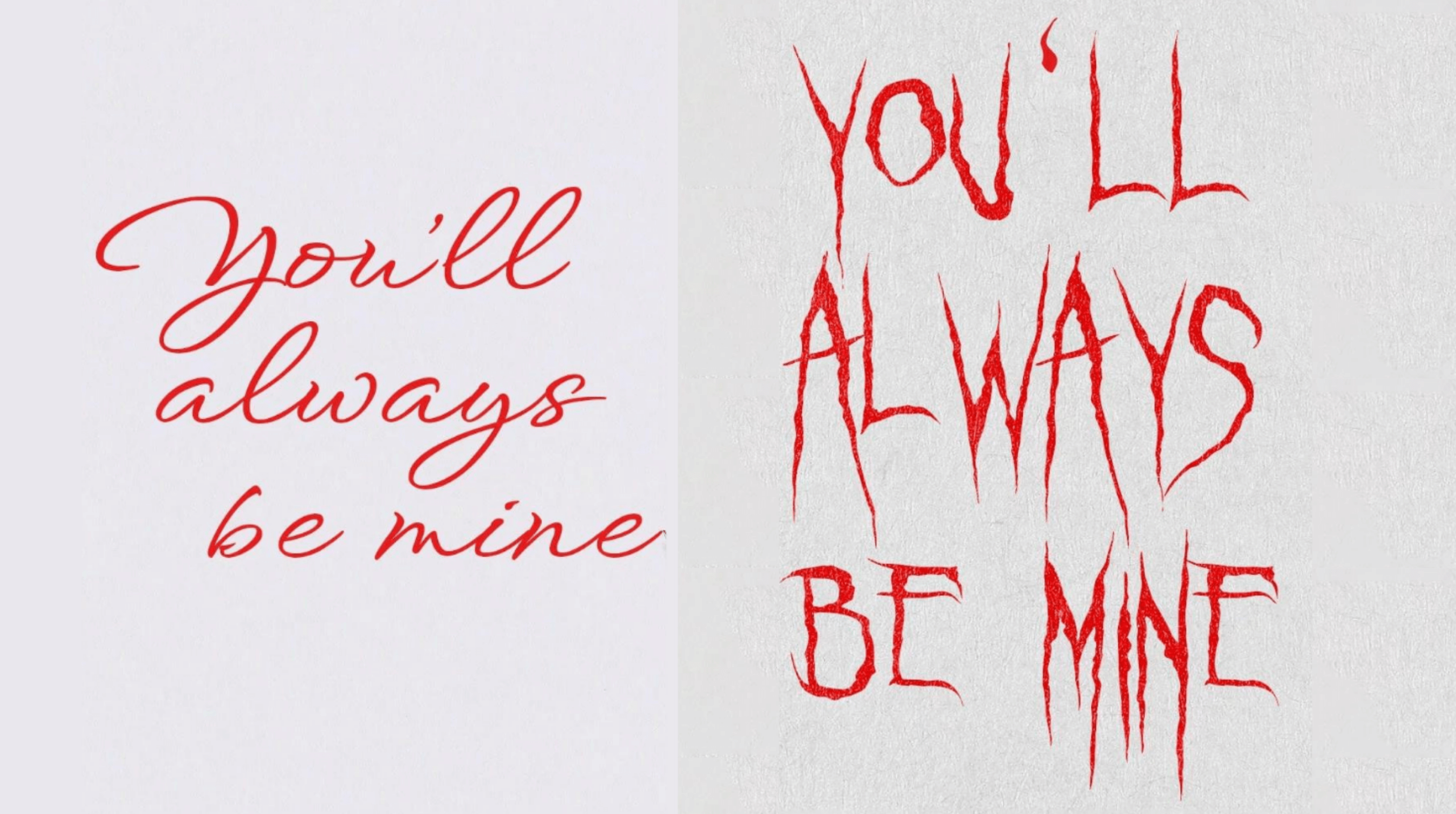 How Fonts Change the Message Two versions of the phrase “You’ll always be mine” in red text: one in elegant script, the other in a jagged horror-style font, highlighting how typography changes tone.