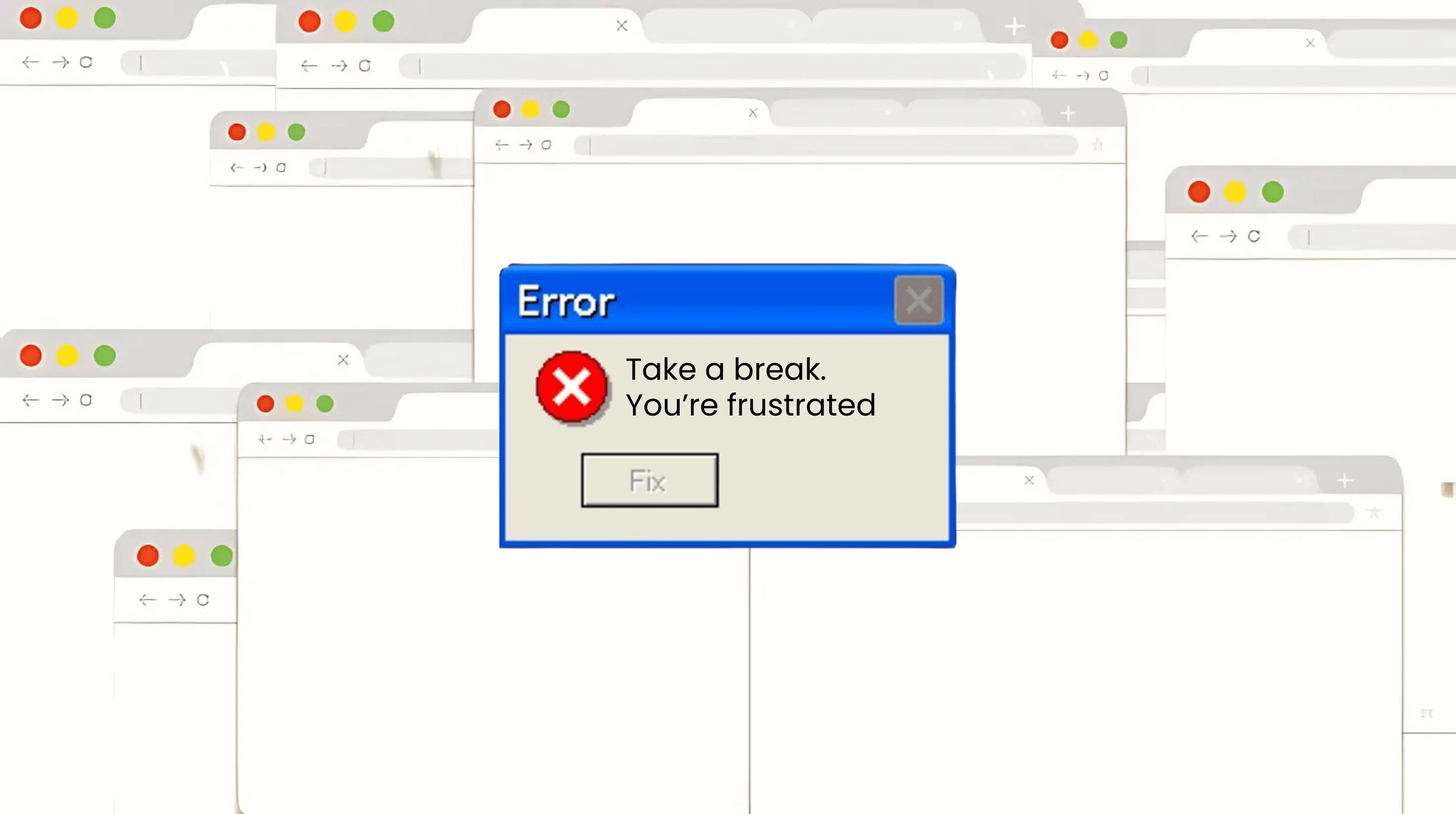 Error pop up with message take a break you’re frustrated over a background of overlapping windows
